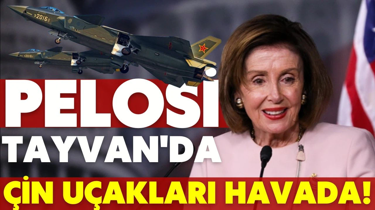 Pelosi Tayvan'a indi! Çin'in savaş uçakları havalandı!