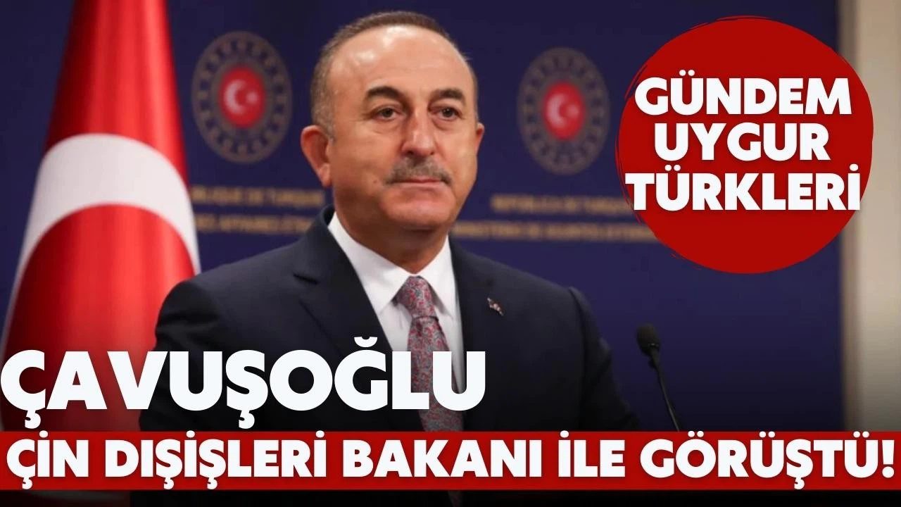 Çavuşoğlu, Çin Dışişleri Bakanı ile görüştü!