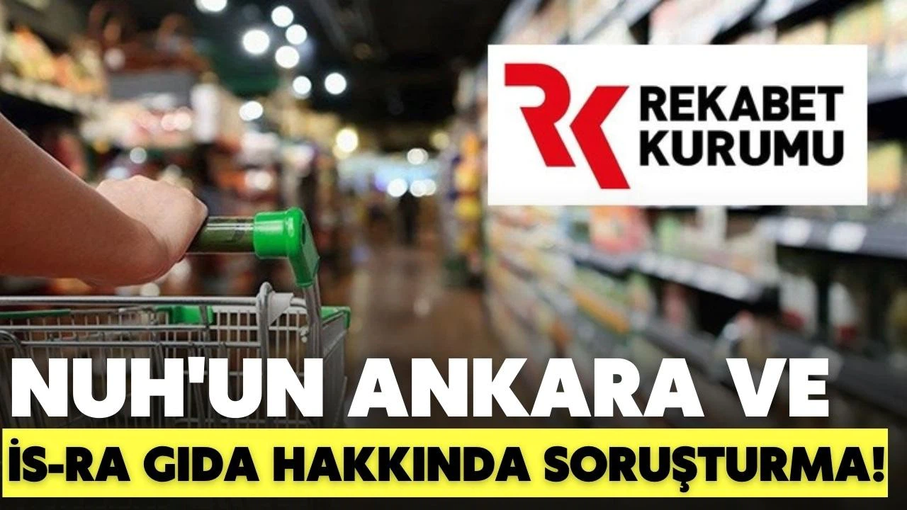 Nuh'un Ankara ve İs-Ra Gıda hakkında soruşturma!