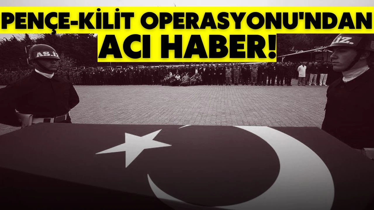Pençe-Kilit Operasyonu bölgesinde bir asker şehit oldu