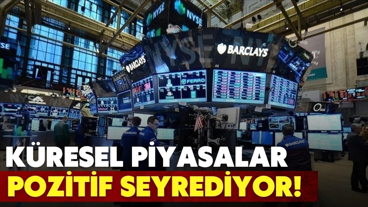 Küresel piyasalar, pozitif seyrediyor