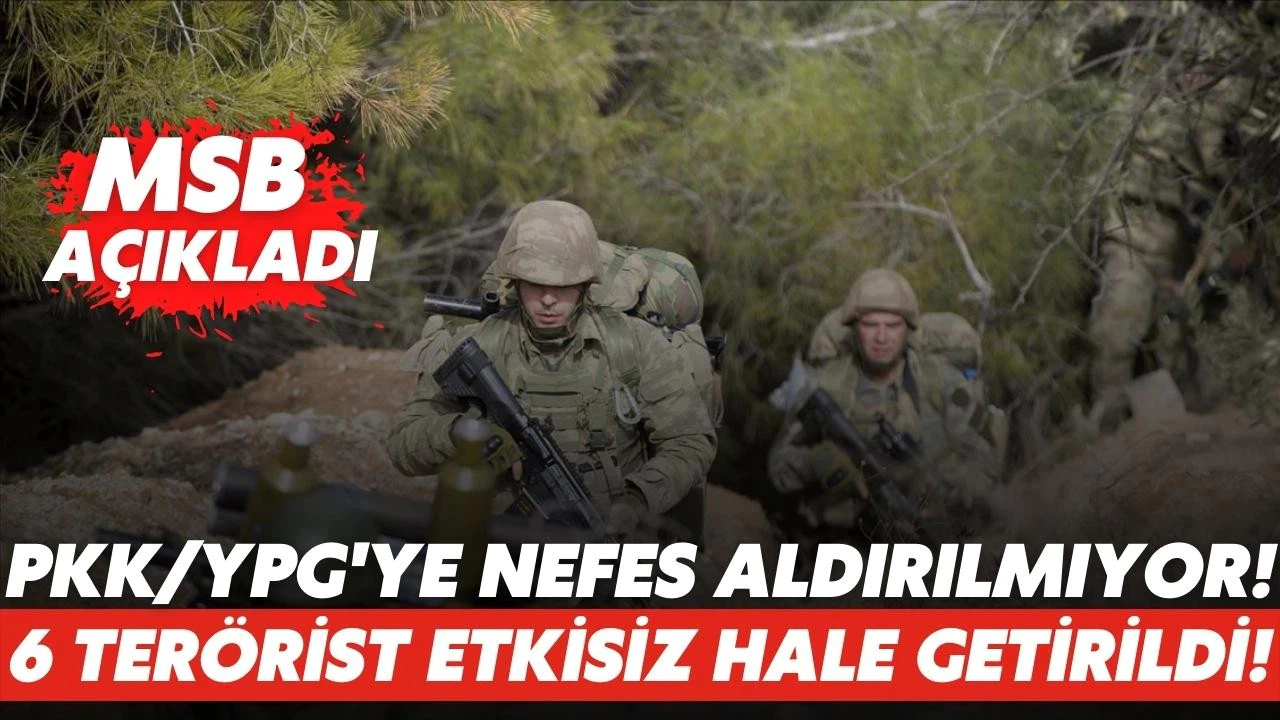 6 PKK/YPG'li terörist etkisiz hale getirildi!