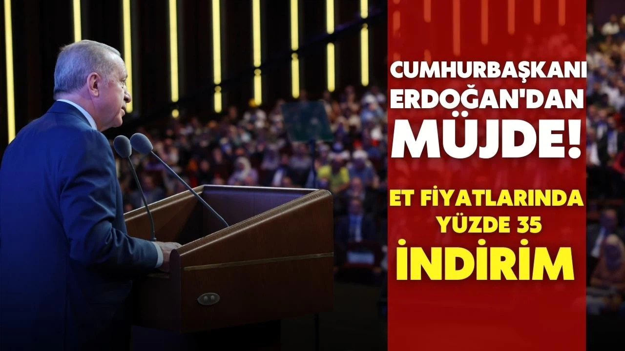 Cumhurbaşkanı Erdoğan'dan müjde! Et fiyatlarında yüzde 35 indirim!