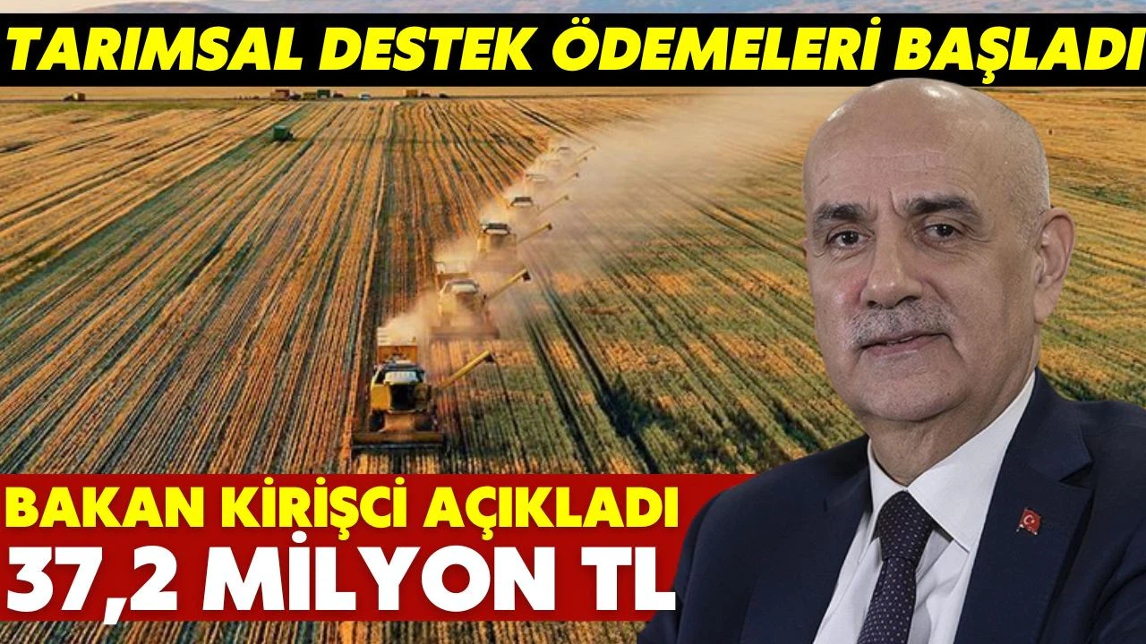 Bakan Kirişci açıkladı! Tarımsal destek ödemeleri bugün yapılacak!