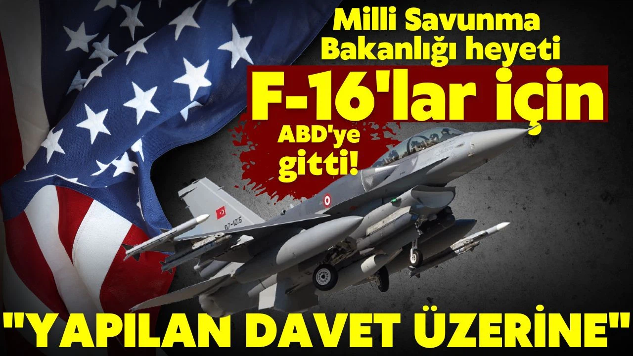 Milli Savunma Bakanlığı heyeti F-16 görüşmeleri için ABD'ye gitti!