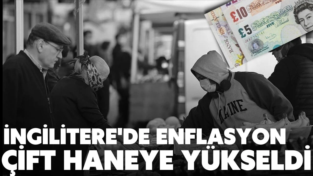 İngiltere'de enflasyon çift haneye yükseldi!
