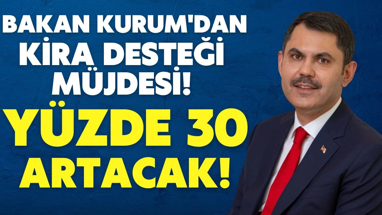 Bakan Kurum: Kira desteği yüzde 30 artacak