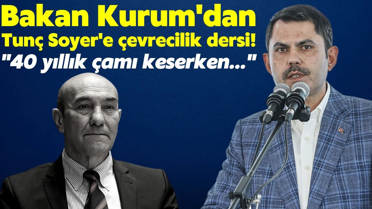 Bakan Kurum'dan Tunç Soyer'e "çevrecilik" dersi!