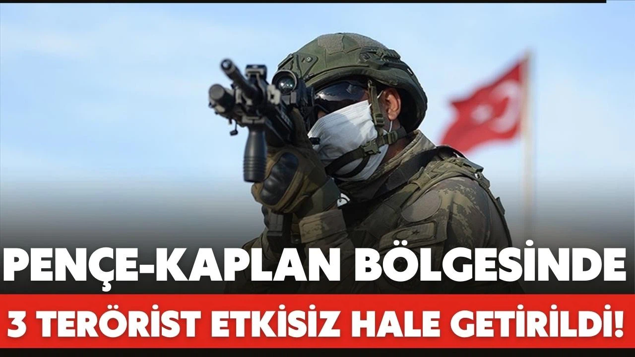 Pençe-Kaplan bölgesinde 3 PKK'lı terörist etkisiz hale getirildi!