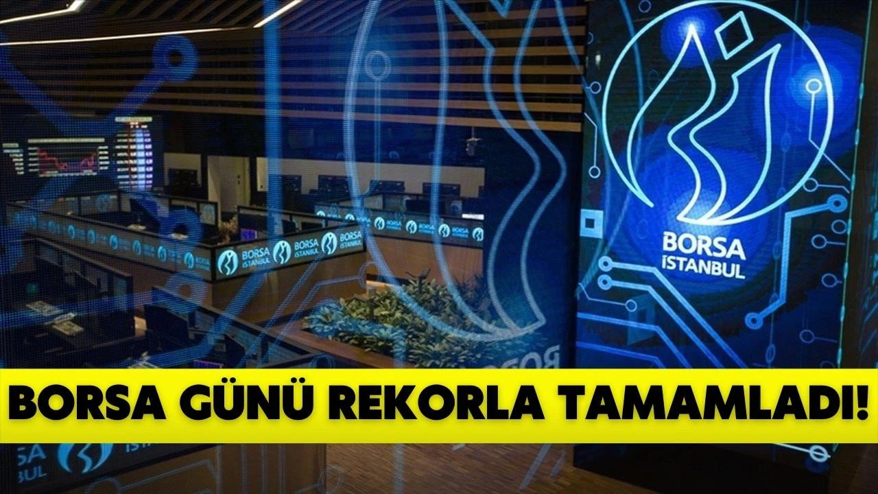 Borsa günü rekorlarla tamamladı!
