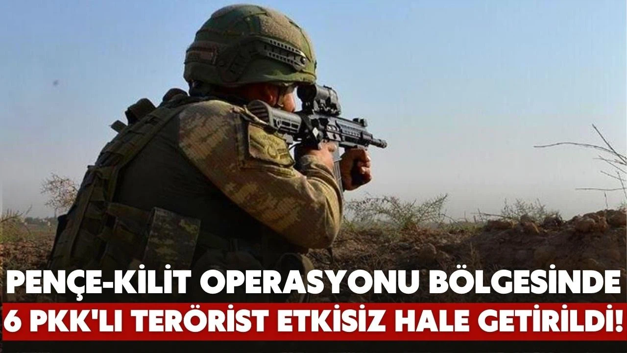 6 PKK'lı terörist etkisiz hale getirildi!