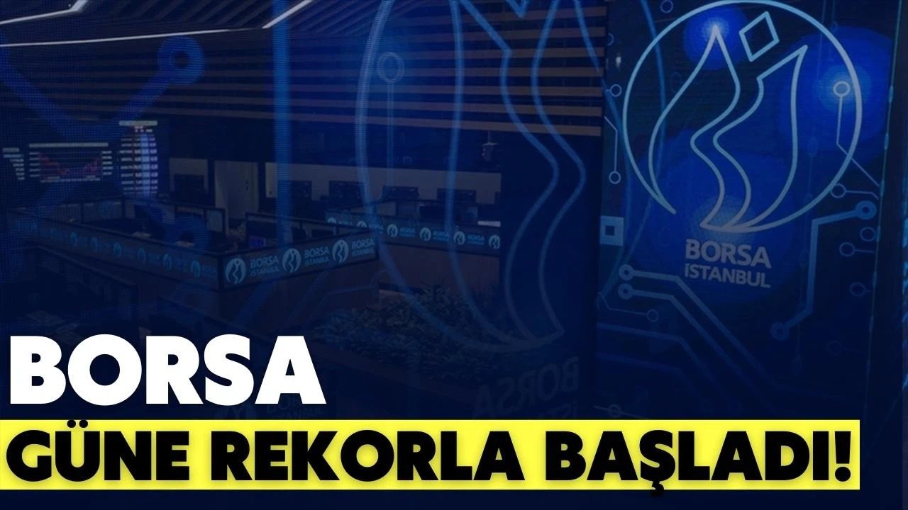 Borsa güne rekor seviyeden başladı