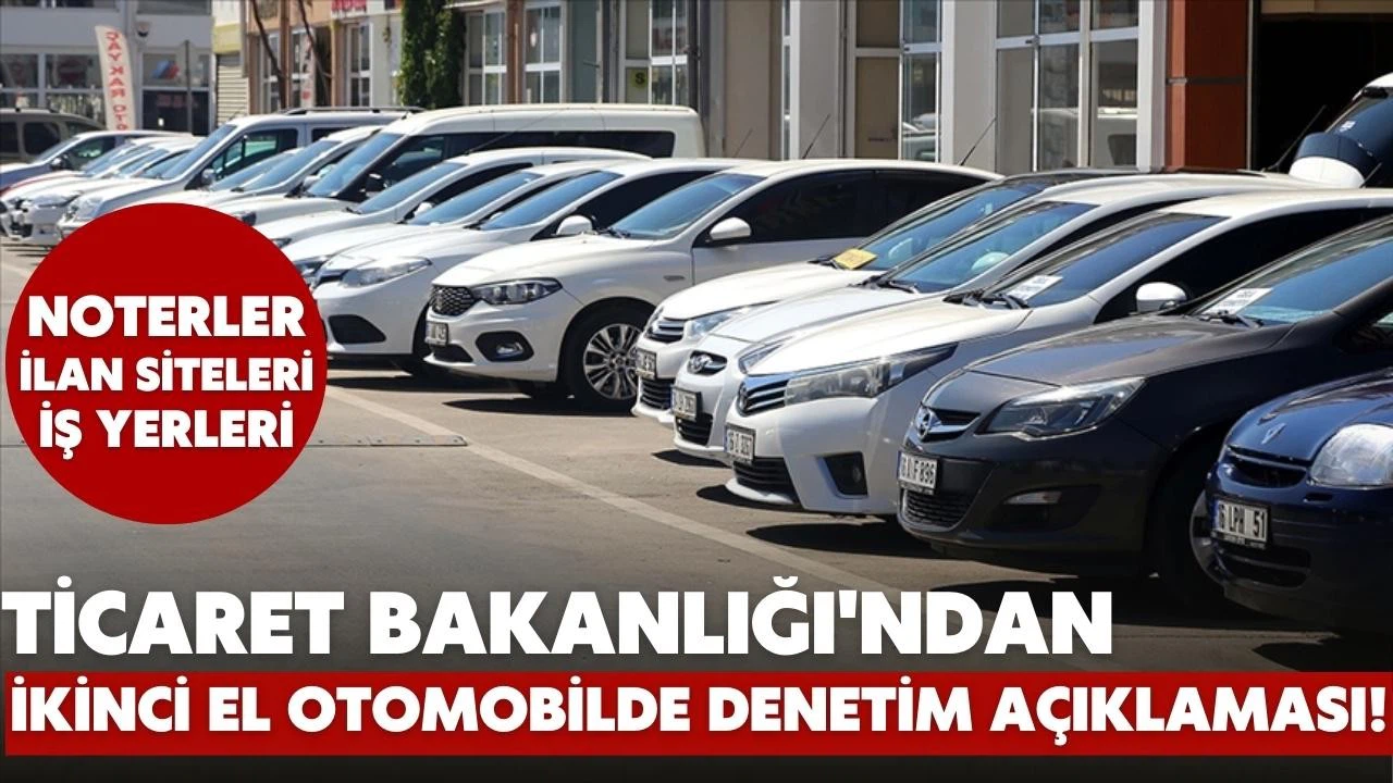 Ticaret Bakanlığı'ndan ikinci el otomobilde denetim açıklaması!