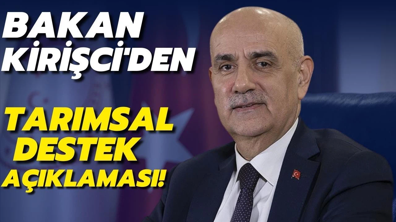 Bakan Kirişci'den tarımsal destek açıklaması!