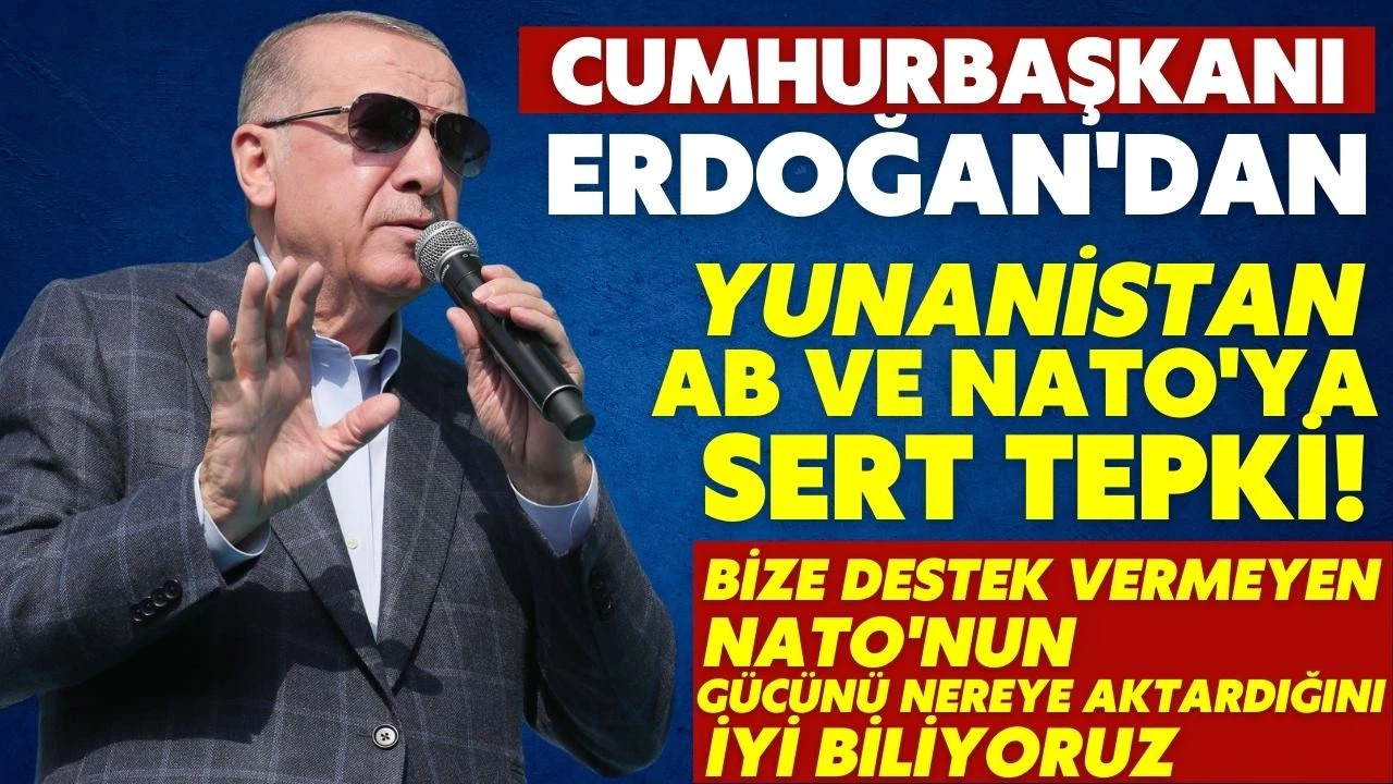 Cumhurbaşkanı Erdoğan'dan Yunanistan, AB ve NATO'ya sert tepki!