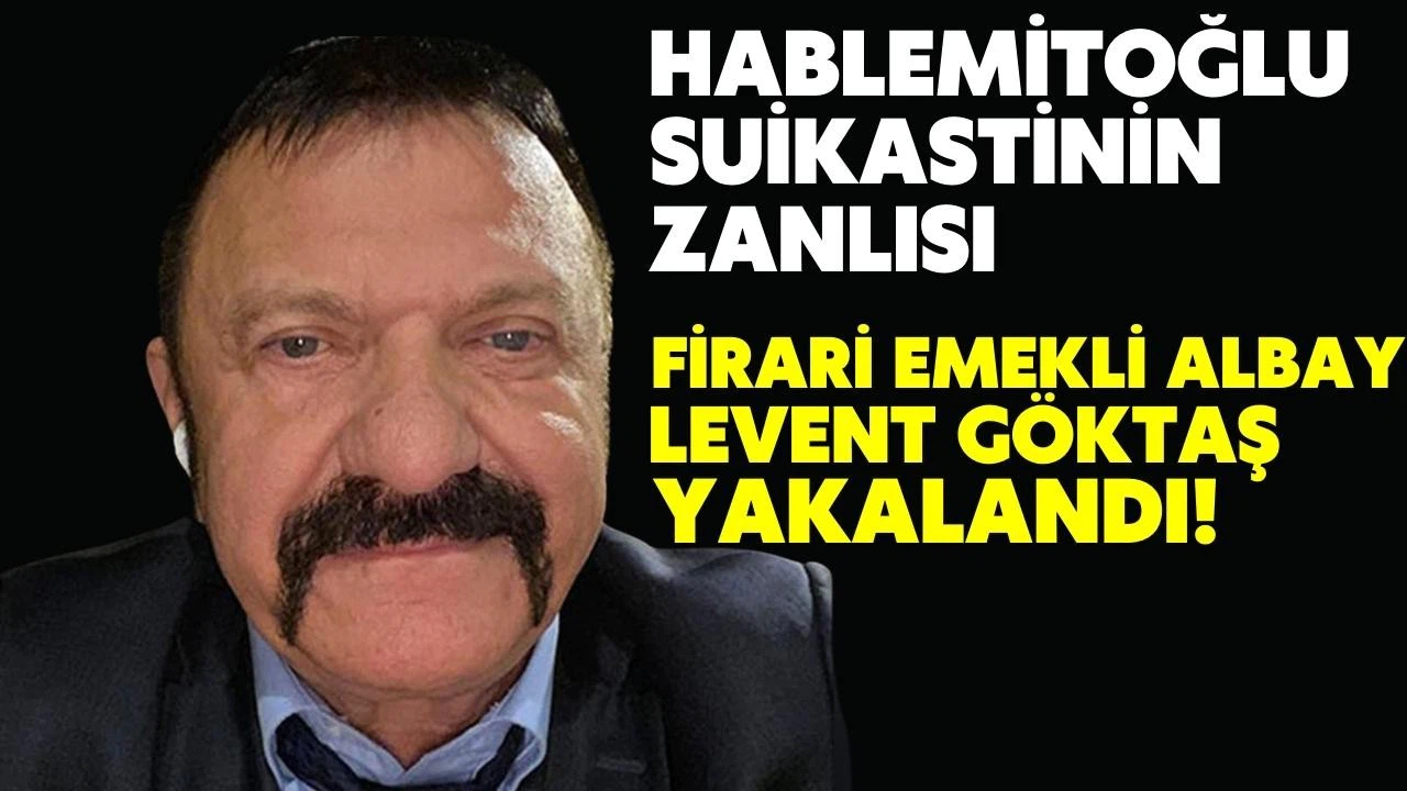 Necip Hablemitoğlu suikastı zanlısı firari emekli albay Levent Göktaş, yakalandı!