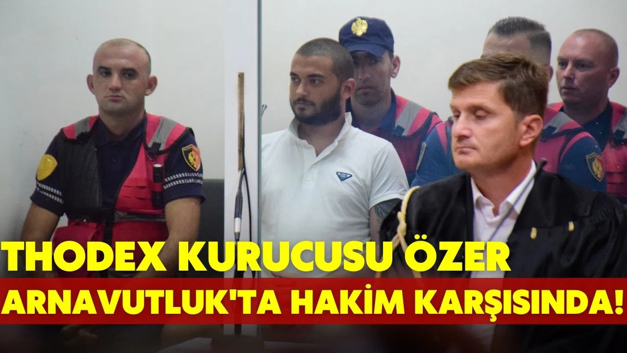 Thodex'in kurucusu Özer, hakim karşısına çıktı!
