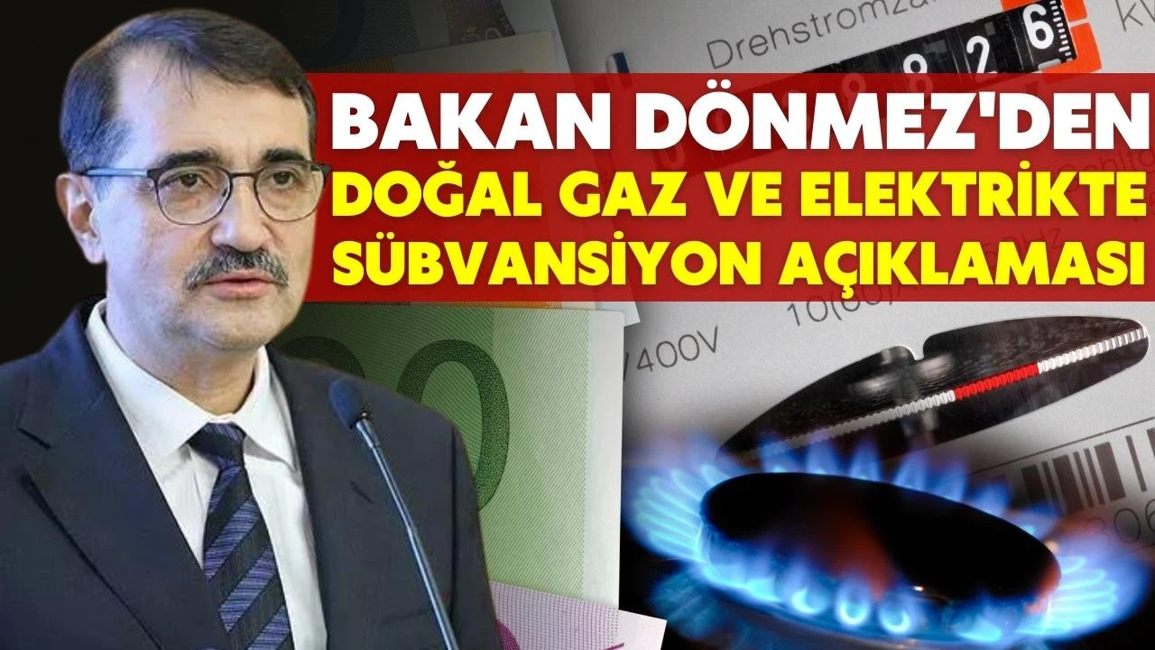 Bakanı Dönmez'den doğal gaz ve elektrikte sübvansiyon açıklaması