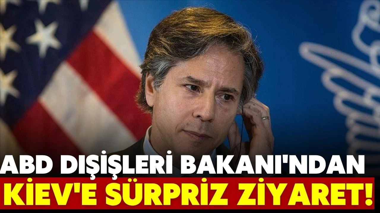 ABD Dışişleri Bakanı'ndan Kiev'e sürpriz ziyaret!