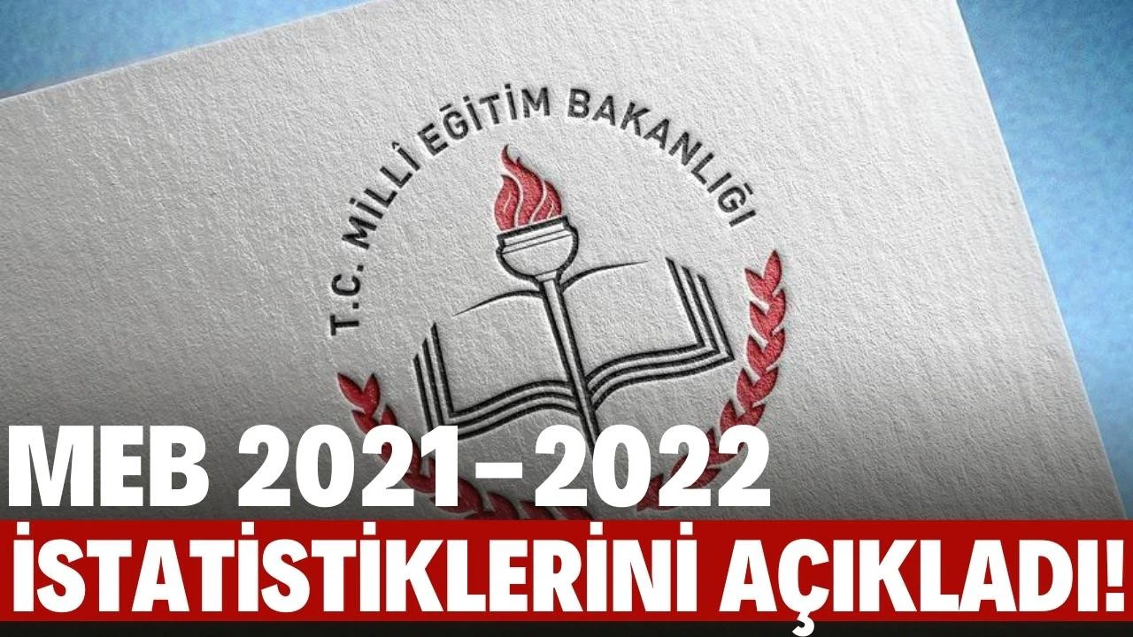 MEB, 2021-2022 eğitim-öğretim istatistiklerini açıkladı!