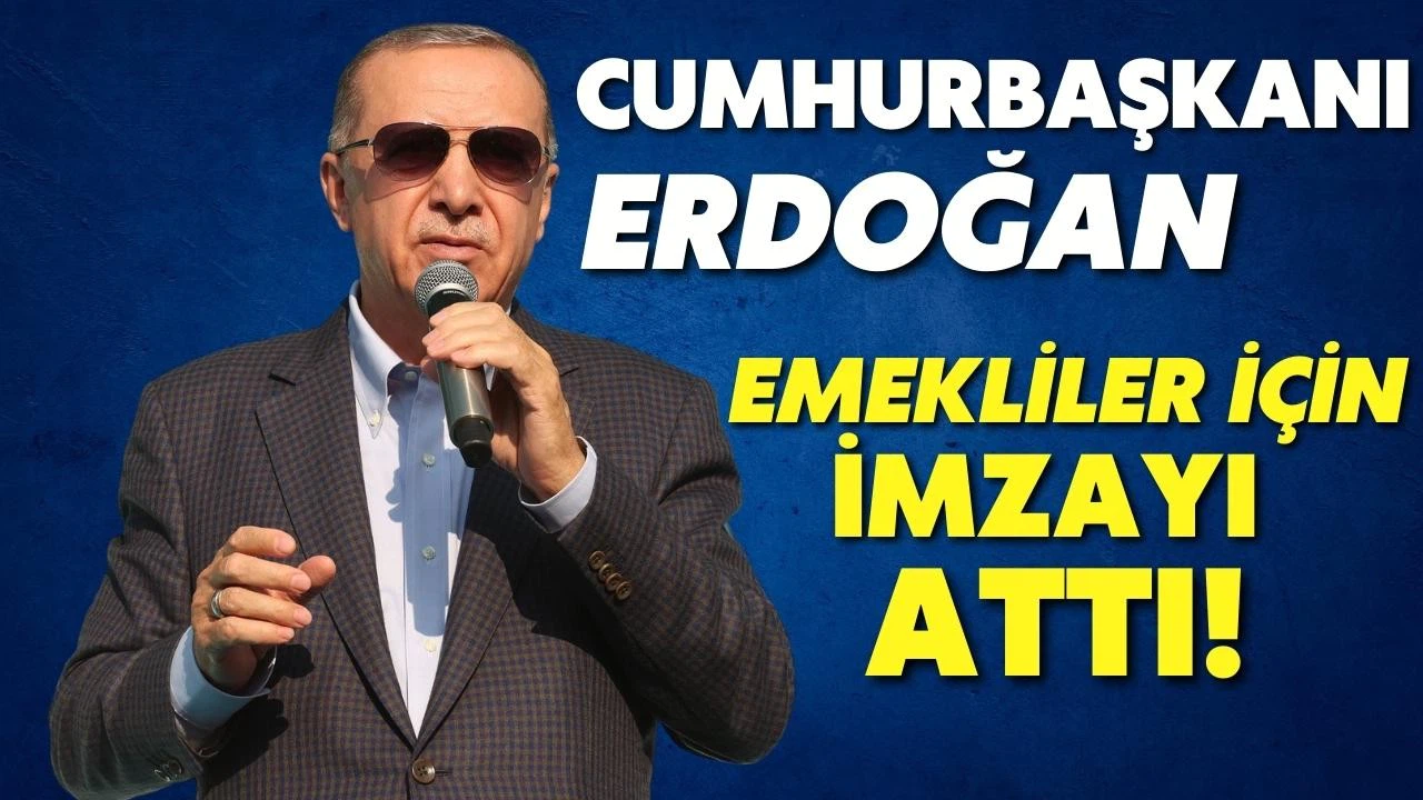 Cumhurbaşkanı Erdoğan, emekliler için imzayı attı!