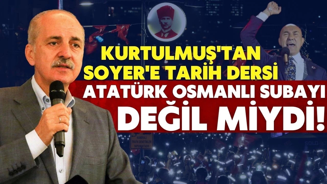 Numan Kurtulmuş'tan Tunç Soyer'e tarih dersi: Atatürk Osmanlı Subayı değil miydi?