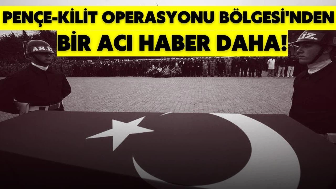 Pençe-Kilit Operasyonu bölgesinde yaralanan askerlerden biri şehit oldu!