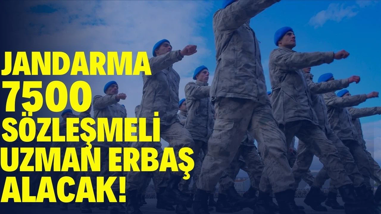 Jandarma Genel Komutanlığına 7 bin 500 sözleşmeli uzman erbaş alınacak!