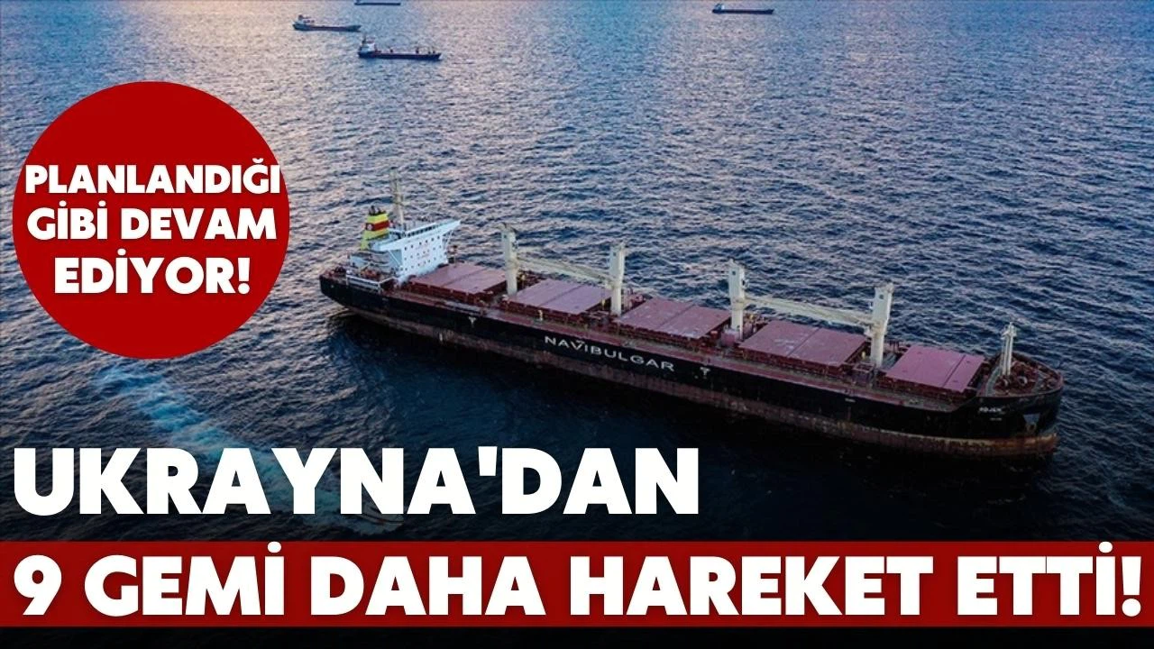 Ukrayna'dan 9 gemi daha hareket etti!