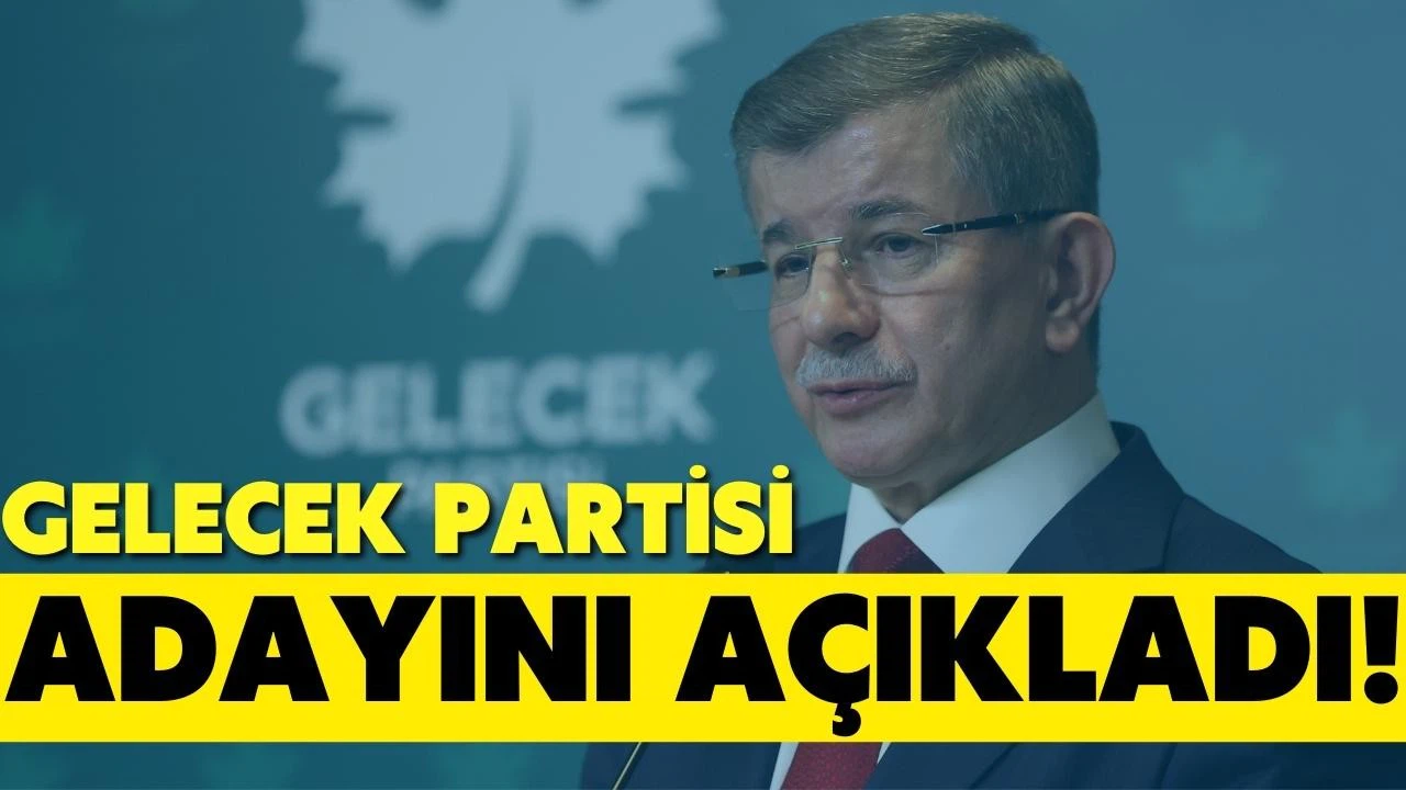 Gelecek Partisi, cumhurbaşkanı adayını açıkladı