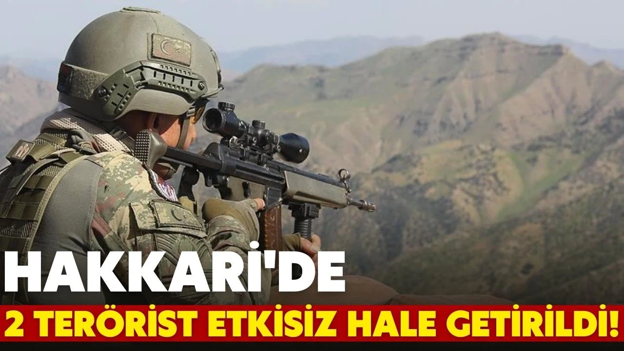 Hakkari'de 2 terörist etkisiz hale getirildi!