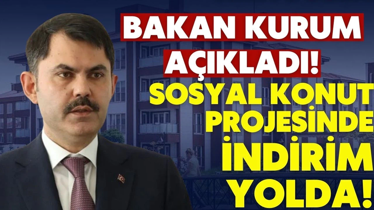 Bakan Kurum'dan sosyal konut projesinde indirim açıklaması