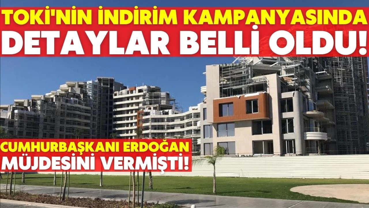 TOKİ'nin indirim kampanyasının detayları belli oldu