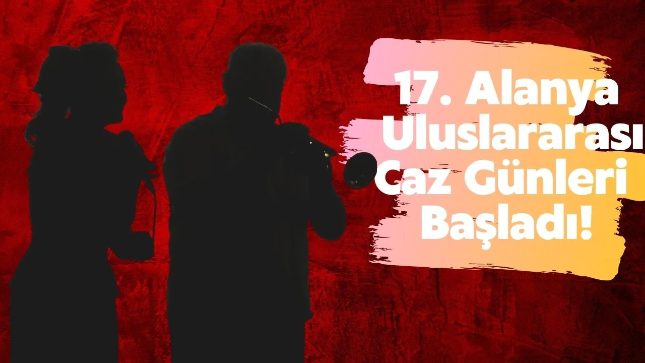 17. Alanya Uluslararası Caz Günleri başladı