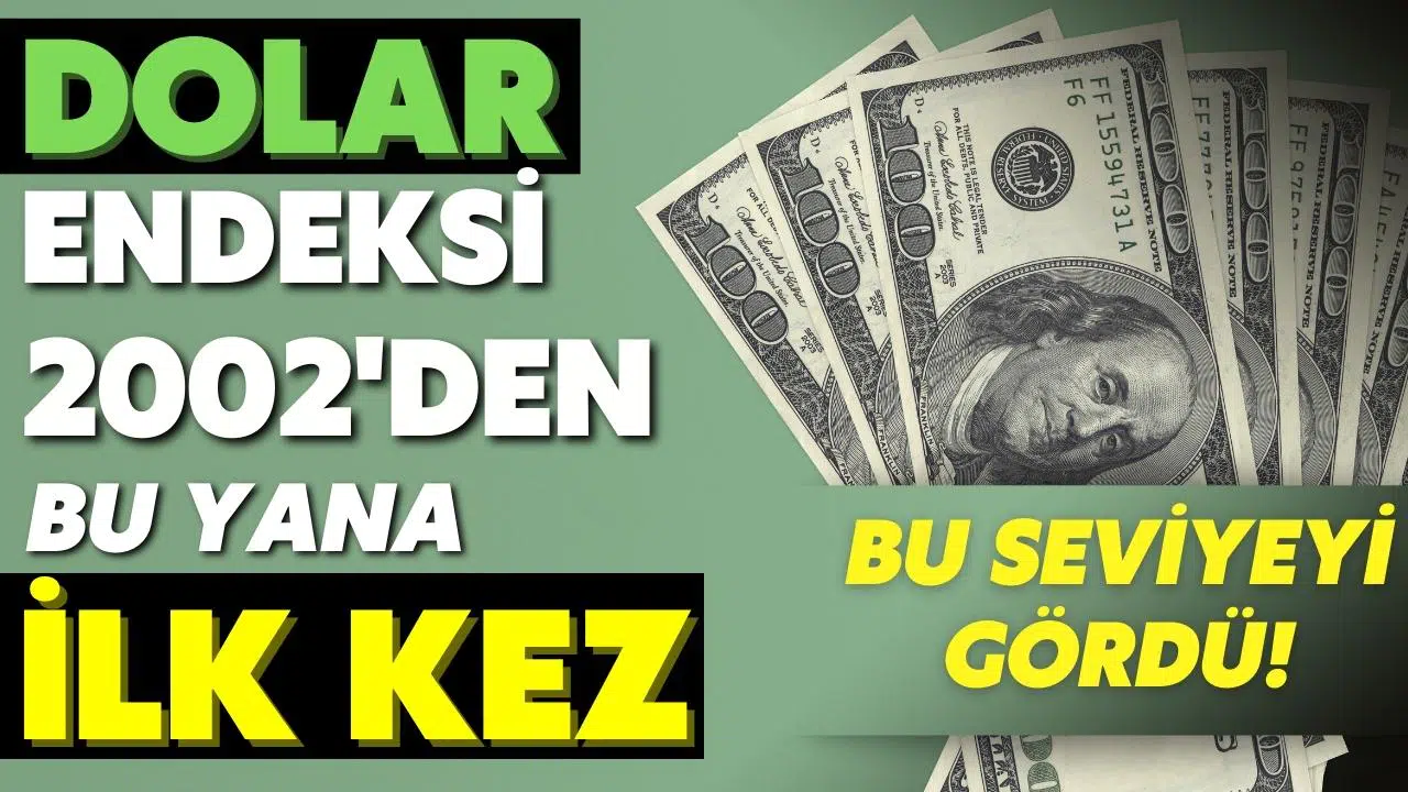 Dolar endeksi 2002'den bu yana ilk kez bu seviyede!