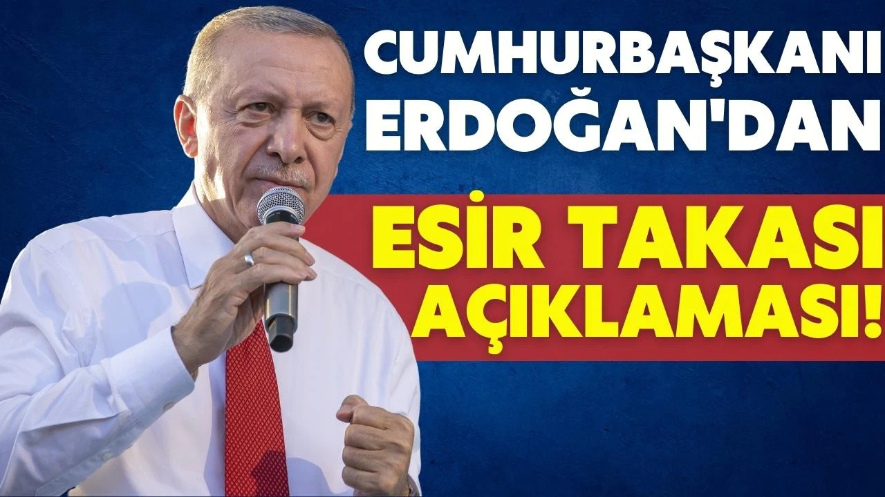 Cumhurbaşkanı Erdoğan'dan esir takası açıklaması