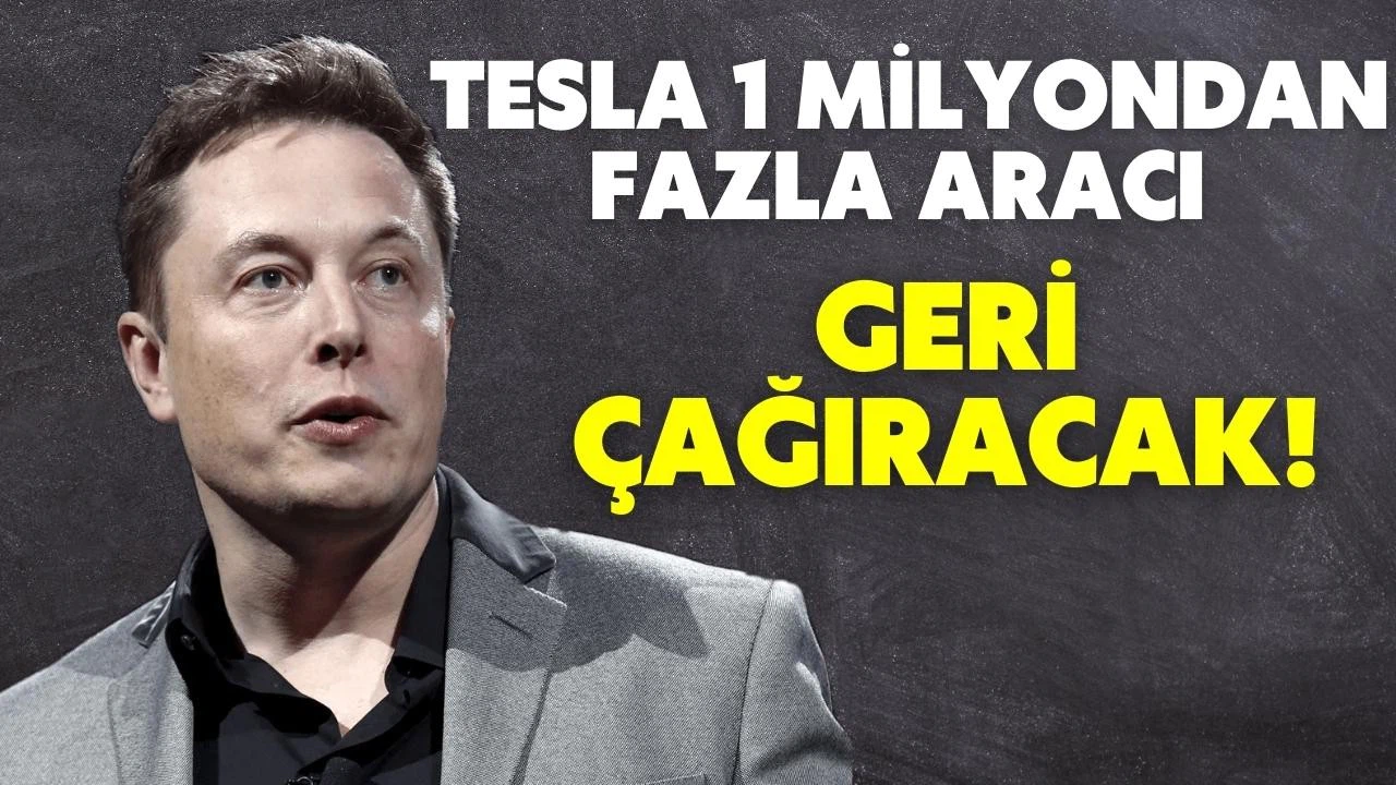 Tesla 1 milyondan fazla aracı geri çağıracak!