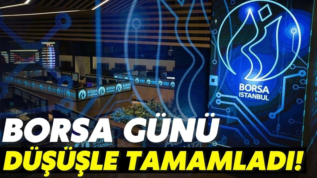 Borsa günü düşüşle tamamladı