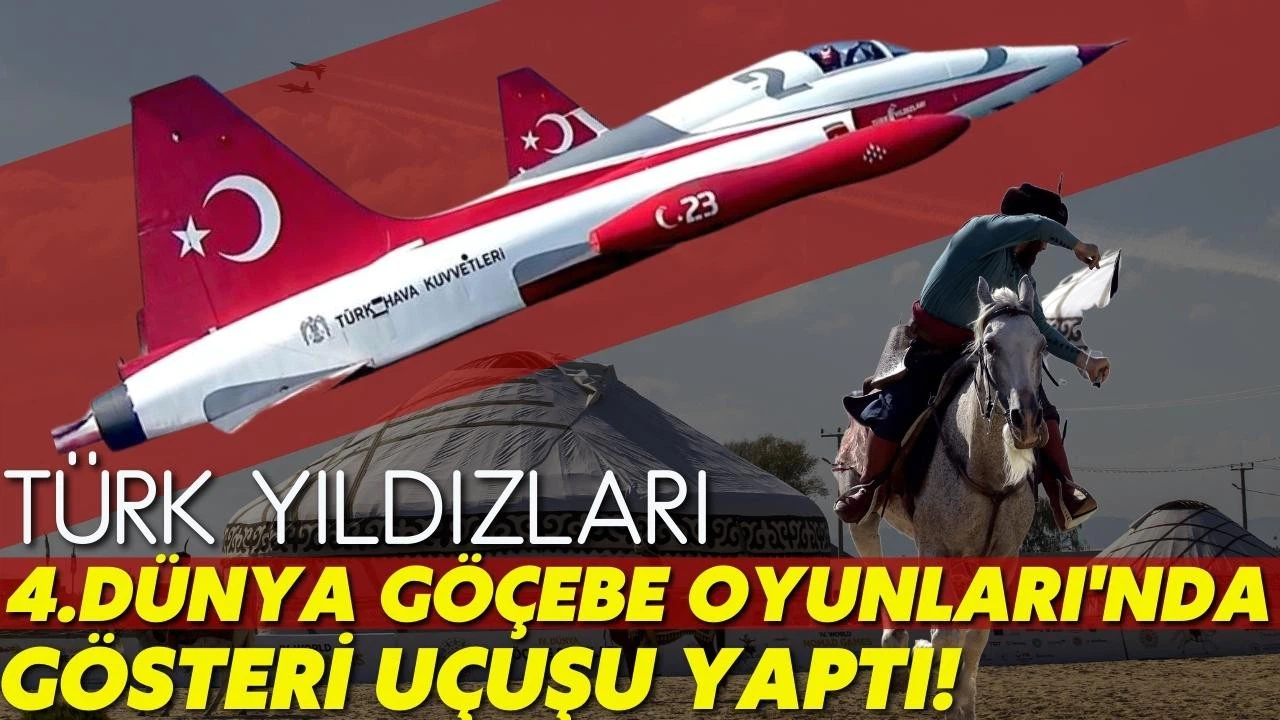4. Dünya Göçebe Oyunları'nda "Türk Yıldızları" gösteri uçuşu yaptı!