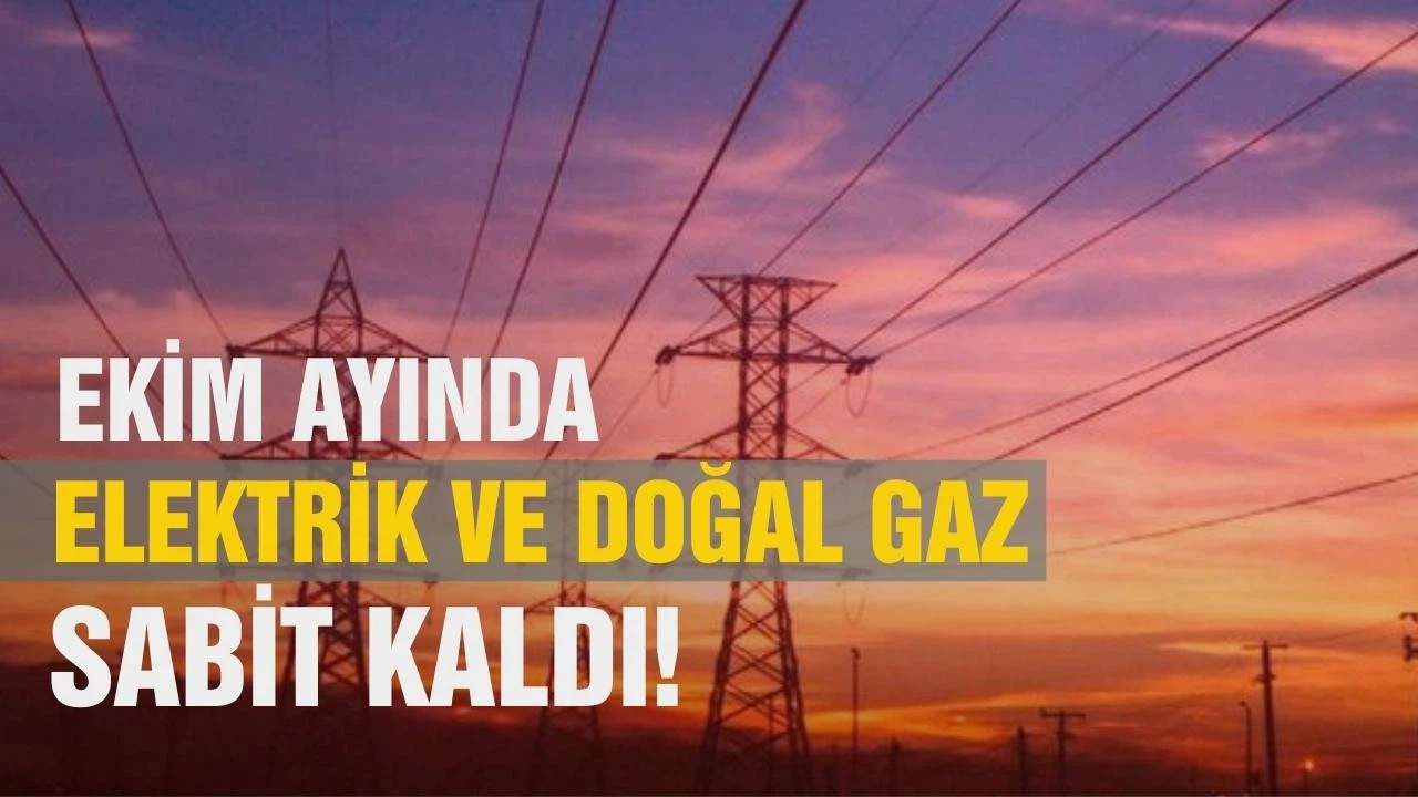 Ekim ayında doğal gaz ve elektrik tarifesi değişmedi!