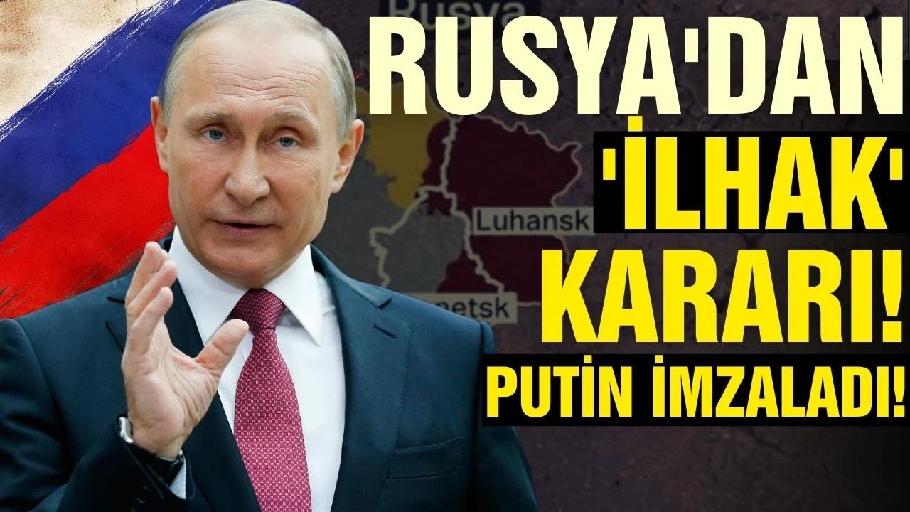 Rusya'dan "İlhak" kararı! Putin imzaladı!