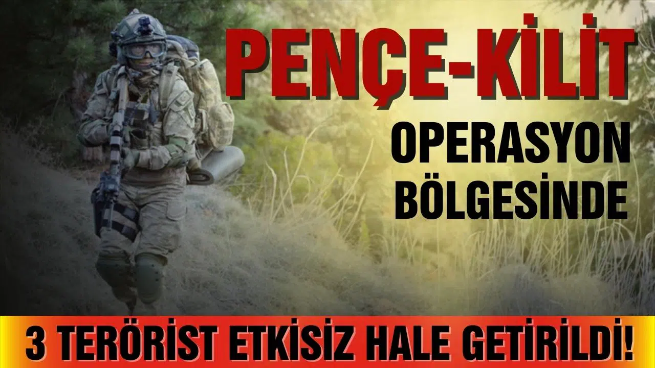 Pençe-Kilit Operasyonu bölgesinde 3 terörist etkisiz hale getirildi