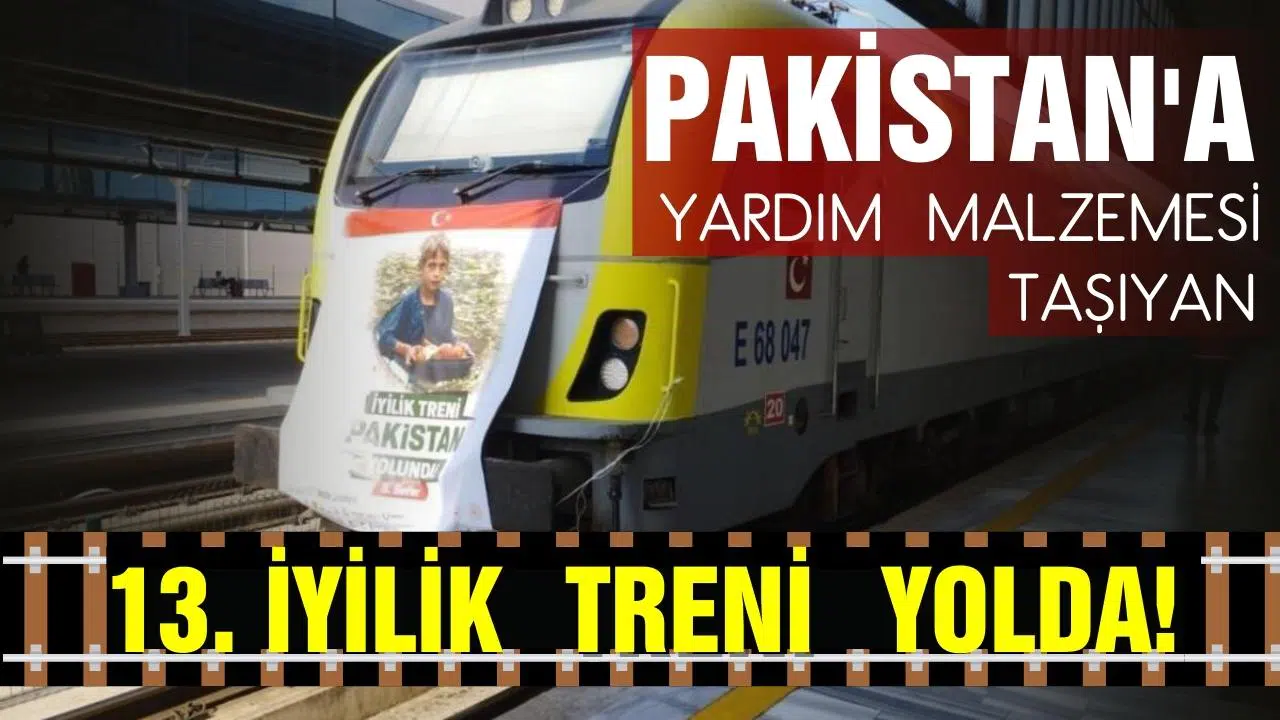 Pakistan'a yardım malzemesi taşıyan 13. "İyilik Treni" yola çıktı