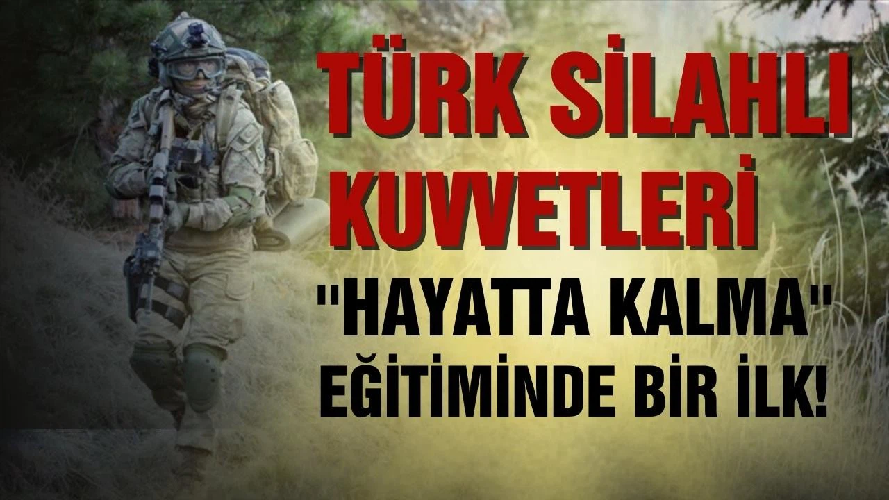 Türk Silahlı Kuvvetlerinin "hayatta kalma" eğitiminde bir ilk!