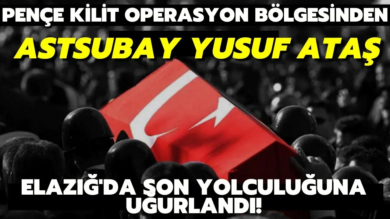 Şehit Astsubay Yusuf Ataş memleketi Elazığ'da son yolculuğuna uğurlandı