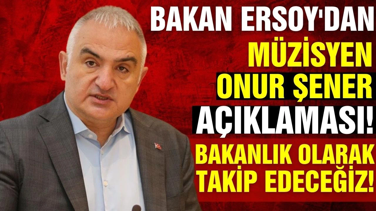 Bakan Ersoy'dan müzisyen Onur Şener açıklaması!