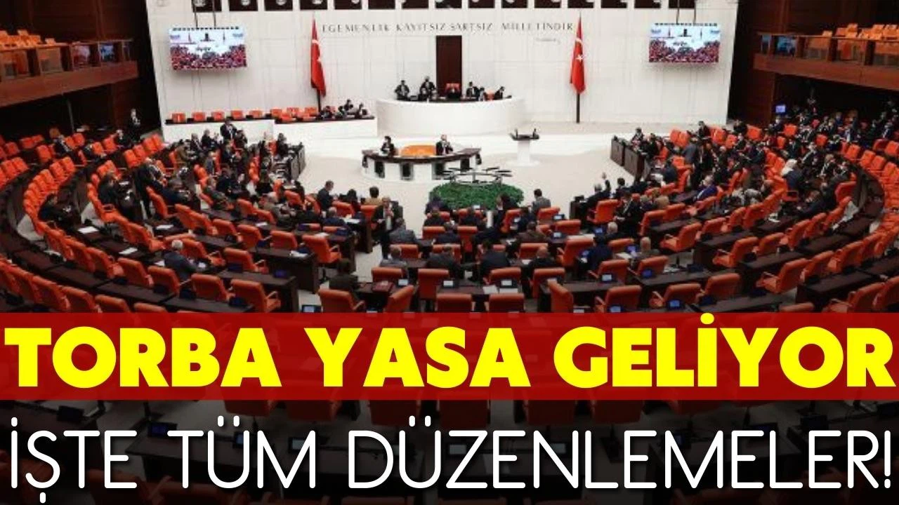 Yeni Torba Yasa geliyor! İşte tüm detaylar!