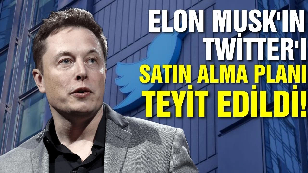 Elon Musk'ın Twitter'ı 44 milyar dolara satın alma planı teyit edildi!