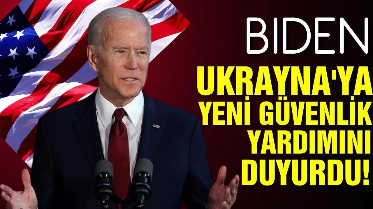 Biden, Ukrayna'ya yeni güvenlik yardımını duyurdu!
