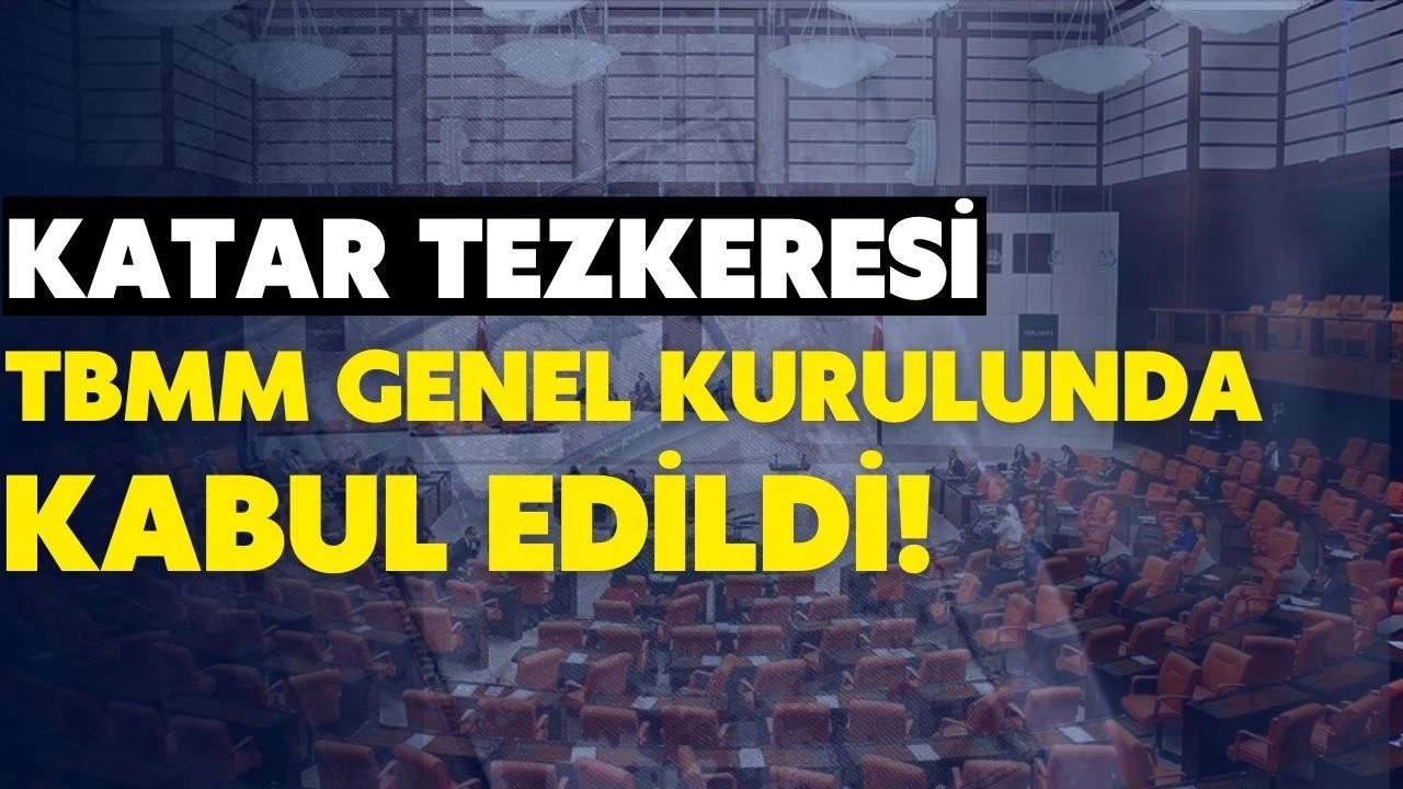 Katar tezkeresi TBMM Genel Kurulunda kabul edildi!